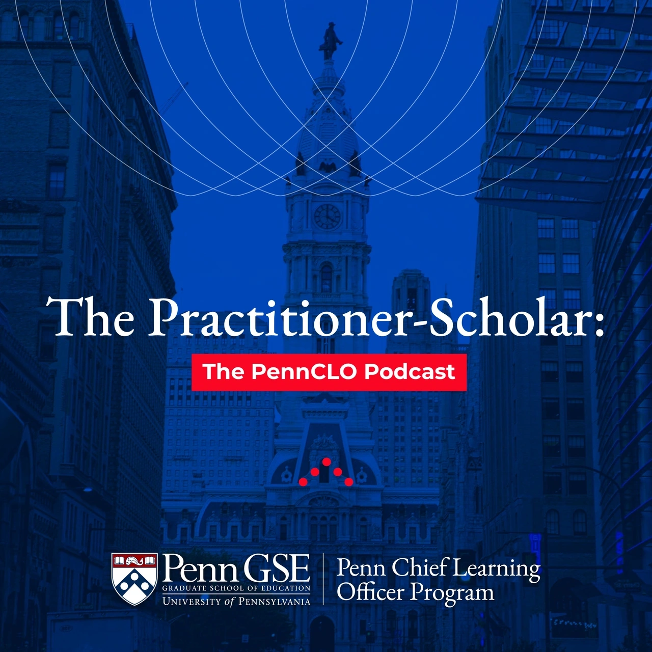 The Practioner–Scholar: The PennCLO Podcast title card, featuring a view of Philadelphia City Hall's clocktower from North Broad Street set in blue