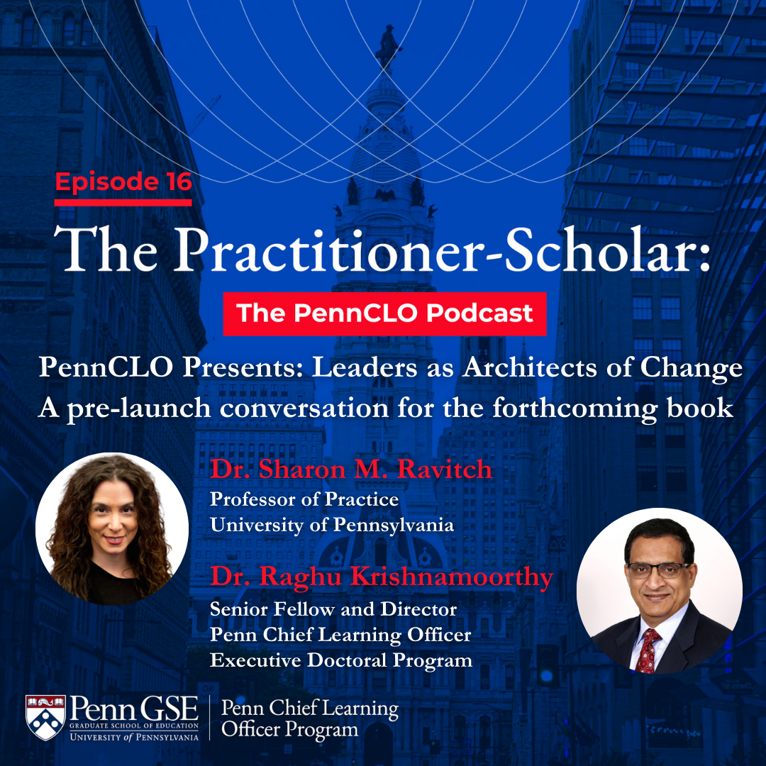 Podcast cover for The Penn CLO Podcast featuring Dr. Sharon Ravitch and Dr. Raghu Krishnamoorthy with the episode title “PennCLO Presents: Leaders as Architects of Change, A pre-launch conversation for the forthcoming book