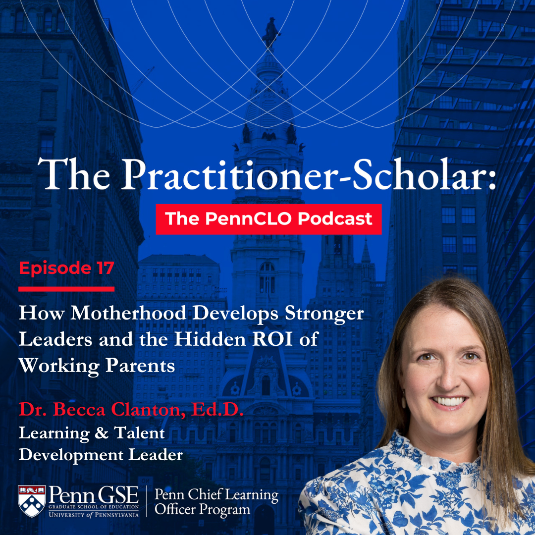 Podcast cover for The Penn CLO Podcast featuring Dr. Becca Clanton with the episode title “How Motherhood Develops Stronger Leaders and the Hidden ROI of Working Parents"