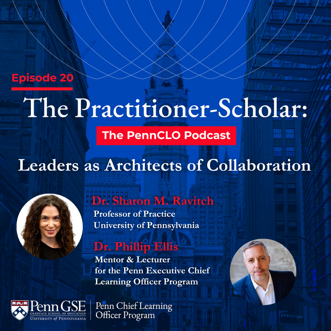 Podcast cover for The Penn CLO Podcast featuring Dr. Sharon M. Ravitch and Dr. Phillip Ellis with the episode title "Leaders as Architects of Collaboration"