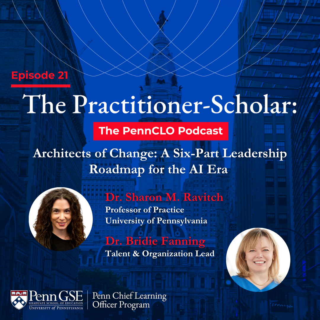 Penn CLO Podcast featuring Dr. Sharon M. Ravitch and Dr. Bridie Faning with the episode title "Architects of Change: A Six-Part Leadership Roadmap for the AI Era"