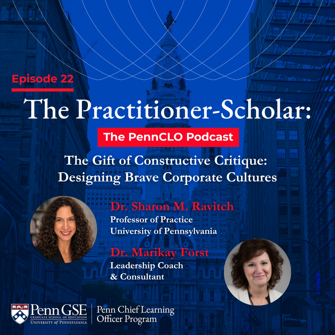 Podcast cover for Episode 22 of The Penn CLO Podcast featuring Dr. Sharon M. Ravitch and Dr. Marikay Forst with the episode title "The Gift of Constructive Critique: Designing Brave Corporate Cultures"
