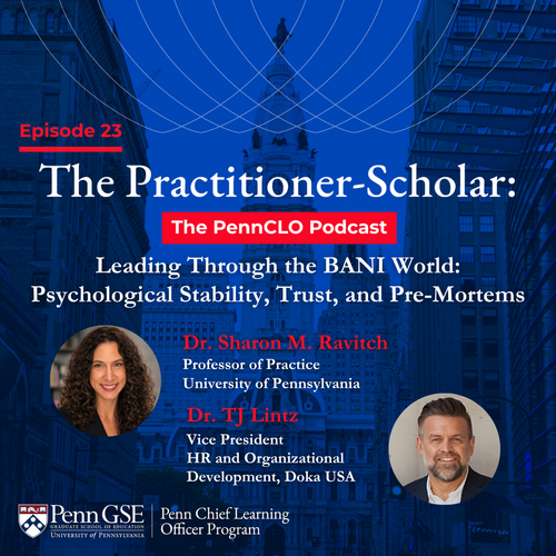 Podcast cover for Episode 23 of The Penn CLO Podcast featuring Dr. Sharon M. Ravitch and Dr. TJ Linz with the episode title "Leading Through the BANI World: Psychological Stability, Trust, and Pre-Mortems"